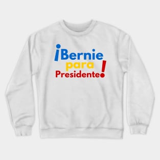 Bernie Para Presidente! Crewneck Sweatshirt